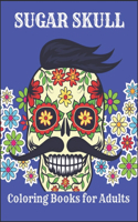 Sugar Skull Coloring Books for Adults: A Day of the Dead Sugar Skull Coloring Book for Adults Relaxation