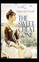 The Sweet Cheat Gone: Marcel Proust (Classics, Literature) [Annotated]