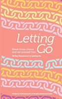 Letting Go - Break Those Chains and Set Yourself Free: A 30-Day Devotional(Letting Go)