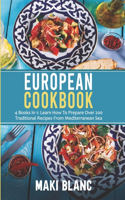 European Cookbook: 4 Books In 1: Learn How To Prepare Over 200 Traditional Recipes From Mediterranean Sea