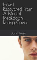 How I Recovered From A Mental Breakdown During Covid