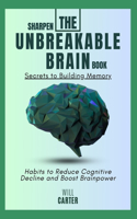 Sharpen The Unbreakable Brain Book Secrets to Building Memory: Habits to Reduce Cognitive Decline and Boost Brainpower