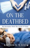 On the Deathbed : My Encounter With The Covid-19 Virus