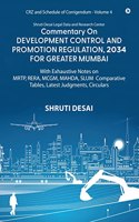Commentary on Development Control and Promotion Regulation, 2034 for Greater Mumbai (Volume IV) : With Exhaustive Notes on MRTP, RERA, MCGM, MAHDA, SLUM Comparative Tables, Latest Judgments, Circulars