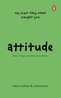 Attitude: The Shit They Neve Taught You