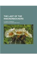 The Last of the Knickerbockers; A Comedy Romance