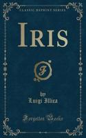 Iris (Classic Reprint)