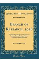 Branch of Research, 1928: Monthly Report of Forest Experiment Stations, Forest Products, Forest Economics, Range Research (Classic Reprint)