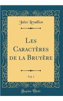Les CaractÃ¨res de la BruyÃ¨re, Vol. 1 (Classic Reprint)