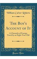 The Boy's Account of It: A Chronicle of Foreign Travel by an Eight-Year-Old (Classic Reprint)