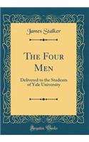 The Four Men: Delivered to the Students of Yale University (Classic Reprint)