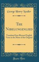 The Nibelungenlied: Translated Into Rhymed English Verse in the Metre of the Original (Classic Reprint)