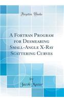 A FORTRAN Program for Desmearing Small-Angle X-Ray Scattering Curves (Classic Reprint)