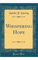 Whispering Hope (Classic Reprint)