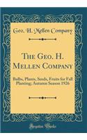 The Geo. H. Mellen Company: Bulbs, Plants, Seeds, Fruits for Fall Planting; Autumn Season 1926 (Classic Reprint)