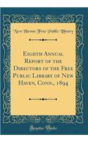 Eighth Annual Report of the Directors of the Free Public Library of New Haven, Conn., 1894 (Classic Reprint)