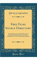 Free Films Source Directory: An Authentic Up-to-Date Directory of Sound and Silent Motion Picture Films Available Free to Non-Theatrical Audiences (Classic Reprint)