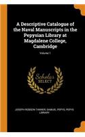 A Descriptive Catalogue of the Naval Manuscripts in the Pepysian Library at Magdalene College, Cambridge; Volume 1
