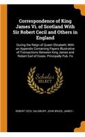 Correspondence of King James Vi. of Scotland With Sir Robert Cecil and Others in England