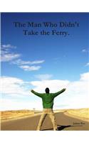 The Man Who Didn't Take the Ferry.