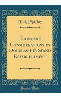 Economic Considerations in Douglas-Fir Stand Establishment (Classic Reprint)
