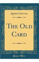 The Old Card (Classic Reprint)