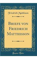 Briefe von Friedrich Matthisson (Classic Reprint)