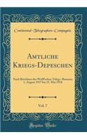 Amtliche Kriegs-Depeschen, Vol. 7: Nach Berichten Des Wolff'schen Telegr.-Bureaus; 1. August 1917 Bis 31. Mai 1918 (Classic Reprint)