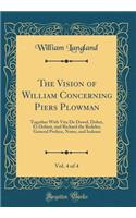 The Vision of William Concerning Piers Plowman, Vol. 4 of 4: Together With Vita De Dowel, Dobet, Et Dobest, and Richard the Redeles; General Preface, Notes, and Indexes (Classic Reprint)