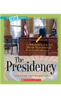 The Presidency (a True Book: American History)