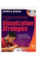 Enriching Comprehension with Visualization Strategies: Text Elements and Ideas to Build Comprehension, Encourage Reflective Reading, and Represent Understanding