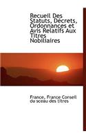 Recueil Des Statuts, Daccrets, Ordonnances Et Avis Relatifs Aux Titres Nobiliaires