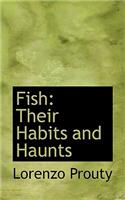 Fish: Their Habits and Haunts