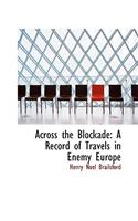 Across the Blockade: A Record of Travels in Enemy Europe