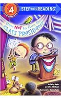 How Not to Run for Class President (Step Into Reading)