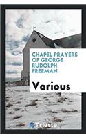 Chapel Prayers of George Rudolph Freeman