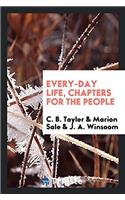 Every-Day Life, Chapters for the People