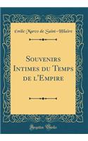 Souvenirs Intimes Du Temps de l'Empire (Classic Reprint)