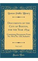 Documents of the City of Boston, for the Year 1854, Vol. 2 of 2: Containing Documents From No. 50 to No. 128, Inclusive (Classic Reprint)