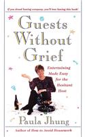 Guests Without Grief: Entertaining Made Easy for the Hesitant Host