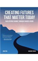 Creating Futures that Matter Today: Facilitating Change through Shared Vision