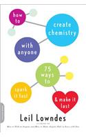 How to Create Chemistry with Anyone: 75 Ways to Spark It Fast--and Make It Last