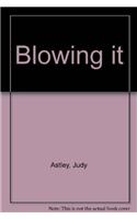 Blowing It