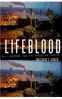 Lifeblood: Oil, Freedom, and the Forces of Capital