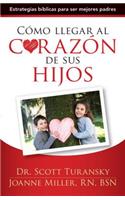 Cómo Llegar Al Corazón de Sus Hijos