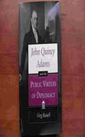 John Quincy Adams and the Public Virtues of Diplomacy