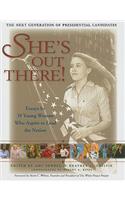 She's Out There!: Essays by 35 Young Women Who Aspire to Lead the Nation; The Next Generation of Presidential Candidates