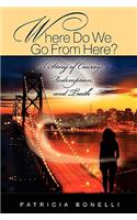 Where Do We Go From Here? A Story of Courage, Redemption, and Truth