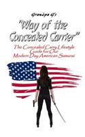 Way of the Concealed Carrier (Paperback): The Concealed Carry Lifestyle Guide for Our Modern Day American Samurai