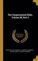 The Congressional Globe, Volume 58, Part 3